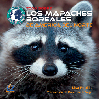 Todo Sobre Los Mapaches Boreales de América del Norte (Animales Alrededor del Mundo: América del Norte) (Spanish Edition)