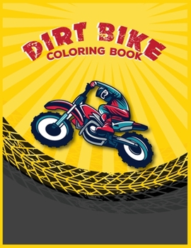 Dirt Bike Coloring Book: Motorcycle Coloring Book For Kids Amazing Learn Coloring Book,Best Gift For Kids 30 Amazing Dirt Bike Coloring Pages