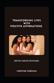 Paperback Transforming Lives With Positive Affirmations: shifting your life with words Book