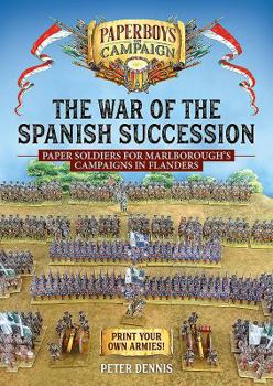 Paperback The War of the Spanish Succession: Paper Soldiers for Marlborough's Campaigns in Flanders Book