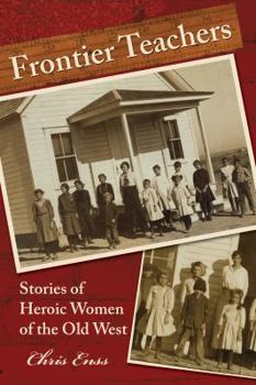 Paperback Frontier Teachers: Stories of Heroic Women of the Old West Book