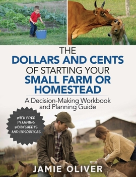 Paperback The Dollars and Cents of Starting Your Small Farm or Homestead: A Decision-Making Workbook and Planning Guide Book