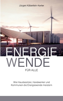 Energiewende für Alle: Wie Hausbesitzer, Handwerker und Kommunen die Energiewende meistern