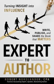 Paperback Expert to Author: From Insight to Influence - Write, Publish, and Share a Book that Matters Book