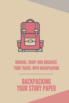 Paperback Backpacking your story paper: journal, diary and organize your travel with backpacking Book