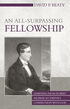 Paperback An All-Surpassing Fellowship: Learning from Robert Murray m'Cheyne's Communion with God Book