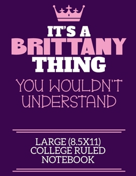 Paperback It's A Brittany Thing You Wouldn't Understand Large (8.5x11) College Ruled Notebook: A cute notebook or notepad to write in for any book lovers, doodl Book