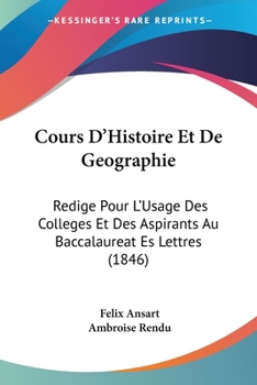 Paperback Cours D'Histoire Et De Geographie: Redige Pour L'Usage Des Colleges Et Des Aspirants Au Baccalaureat Es Lettres (1846) [French] Book