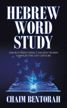 Paperback Hebrew Word Study: The Butterfly Effect Ancient Words Changes the 21St Century Book