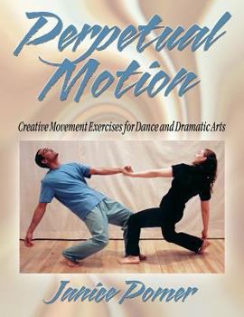 Paperback Perpetual Motion: Creative Movement Exercise for Dance and Dramatic Arts Book