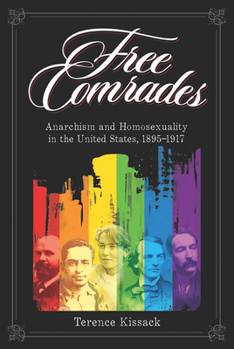 Paperback Free Comrades: Anarchism and Homosexuality in the United States, 1895-1917 Book
