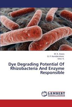 Paperback Dye Degrading Potential of Rhizobacteria and Enzyme Responsible Book