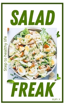 Salad Freak Cookbook: Salad Recipes A Move to Healthy life