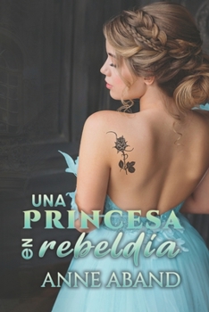 Paperback Una princesa en rebeldía: (Princesas y guardaespaldas en un thriller romántico) [Spanish] Book