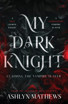 Paperback My Dark Knight: Claiming the Vampire Slayer Book