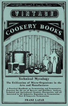 Paperback Technical Mycology - The Utilization of Micro-Organisms in the Arts and Manufactures - Part II Eumycetic Fermentation: A Practical Handbook on Ferment Book
