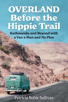 Paperback Overland Before the Hippie Trail: Kathmandu and Beyond with a Van a Man and No Plan Book