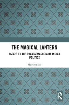Paperback The Magical Lantern: Essays on the Phantasmagoria of Indian Politics Book