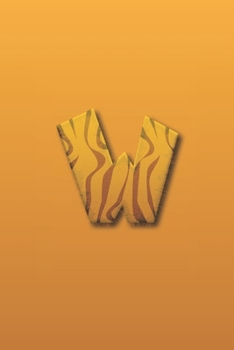 W: Fantastic Letter W initial Animal Alphabet Monograme Notebook, Pretty Skin tiger theme Letter monogramend Blank lined Note Book Journal for kids girls & Boy, Women & Men Matt Finish Cover.