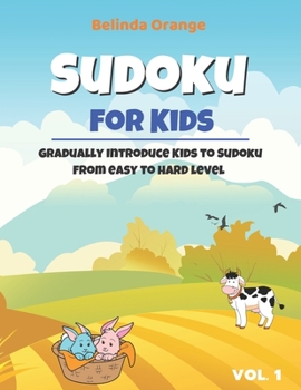 Paperback Sudoku for Kids Vol. 1: Gradually Introduce Kids to Sudoku from Easy to Hard Level Book