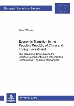 Paperback Economic Transition in the People's Republic of China and Foreign Investment Activities: The Transfer of Know-how to the Chinese Economy through Trans Book