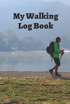 My Walking Log: Book record your Walking distance, time, steps speed, heart rate, calories burned, gifts for women men teens