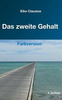 Paperback Das zweite Gehalt: -- für ein erfülltes, gehaltvolles Leben in finanzieller Freiheit -- Farbversion -- [German] Book