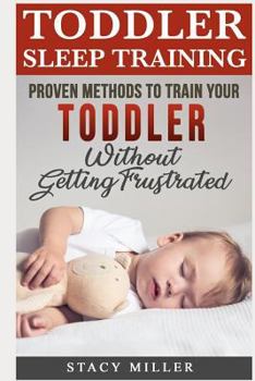 Paperback Toddler Sleep Training: Proven Methods to Train Your Toddler Without Getting Frustrated Book