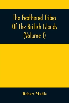 Paperback The Feathered Tribes Of The British Islands (Volume I) Book