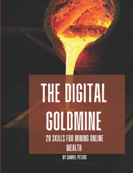 Paperback The Digital Goldmine: 20 Skills for mining Online Success Book