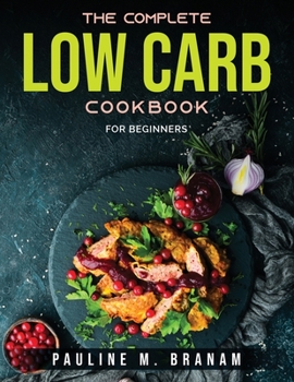 Paperback The Complete Low-Carb Cookbook: For Beginners Book