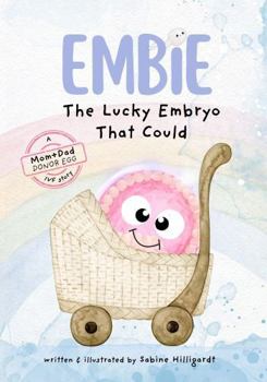 Embie, The Lucky Embryo That Could: A Mom+Dad Donor Egg IVF Story