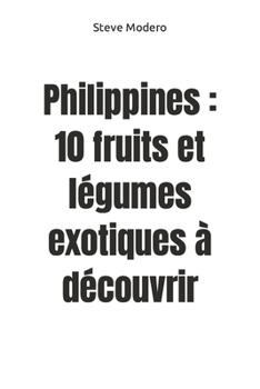 Paperback Philippines: 10 fruits et légumes exotiques à découvrir [French] Book