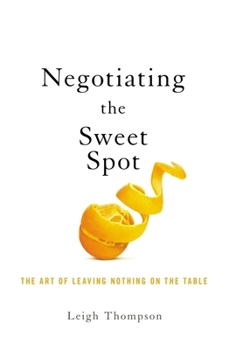 Paperback Negotiating the Sweet Spot: The Art of Leaving Nothing on the Table Book