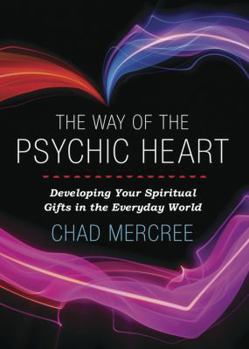 Paperback The Way of the Psychic Heart: Developing Your Spiritual Gifts in the Everyday World Book