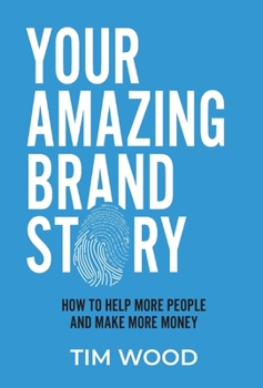 Hardcover Your Amazing Brand Story: How to help more people & make more money Book