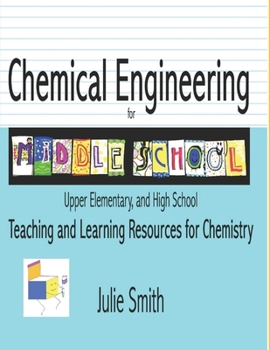 Paperback Chemical Engineering for Middle School: Upper Elementary and High School, Teaching and Learning Resources for Chemistry Book