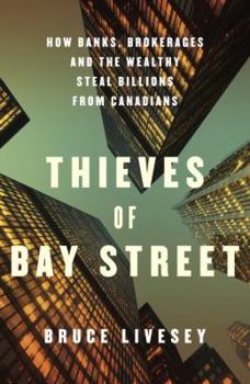 Hardcover Thieves of Bay Street: How Banks, Brokerages and the Wealthy Steal Billions from Canadians Book