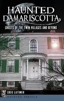 Hardcover Haunted Damariscotta: Ghosts of the Twin Villages and Beyond Book