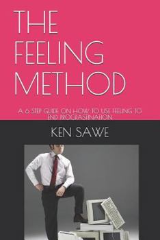 Paperback The Feeling Method: A 6 Step Guide on How to Use Feeling to End Procrastination Book