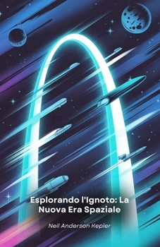 Esplorando l'Ignoto: La Nuova Era Spaziale: Viaggio nella frontiera cosmica tra Marte, esopianeti e tecnologie rivoluzionarie per l'esplorazione dello spazio profondo (Italian Edition)