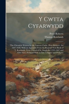 Paperback Y Cwtta Cyfarwydd: 'the Chronicle Written by the Famous Clarke, Peter Roberts', for 1607-1646. With an Appendix From the Register Note-Bo Book