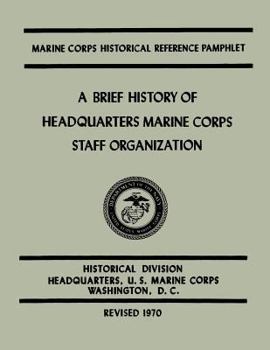 Paperback A Brief History of Headquarters Marine Corps Staff Organization Book