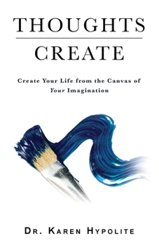 Paperback Thoughts Create: Create Your Life from the Canvas of Your Imagination Book