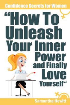 Paperback Confidence Secrets for Women - How to Unleash Your Inner Power and Finally Love Yourself Book