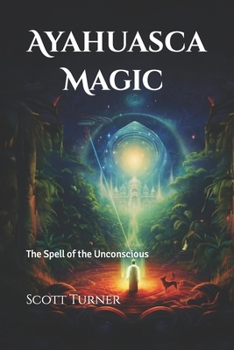 Paperback Ayahuasca Magic: The Spell of the Unconscious Book