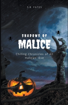 Paperback Shadows of Malice: Chilling Chronicles of All Hallows' Eve Book