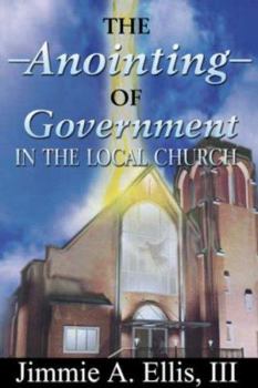 Paperback The Anointing of Government in the Local Church Book