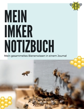 MEIN IMKER NOTIZBUCH: Imker und Bienenfreunde Tagebuch| Journal| Notizbuch| Stockkarte in A4 zum selber ausfüllen mit 120 weißen Seiten und Punktraster (German Edition)