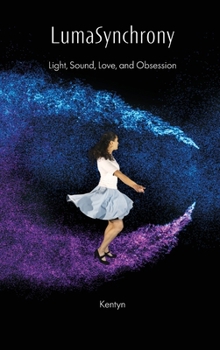 LumaSynchrony: Light, Sound, Love, and Obsession